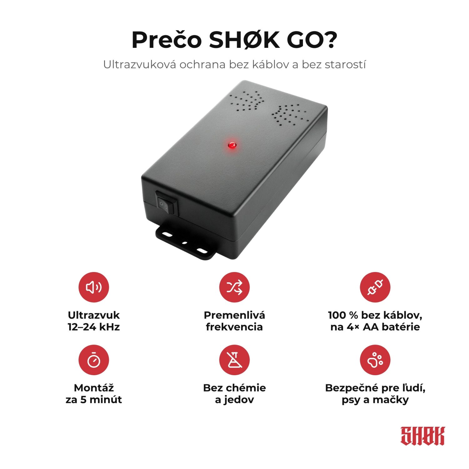 SHØK GO – Prečo SHØK GO Prečo SHØK GO – ultrazvuk 12–24 kHz, premenlivá frekvencia, 100 % bez káblov na 4× AA batérie, montáž za 5 minút, bez chémie a jedov, bezpečný pre ľudí, psy a mačky