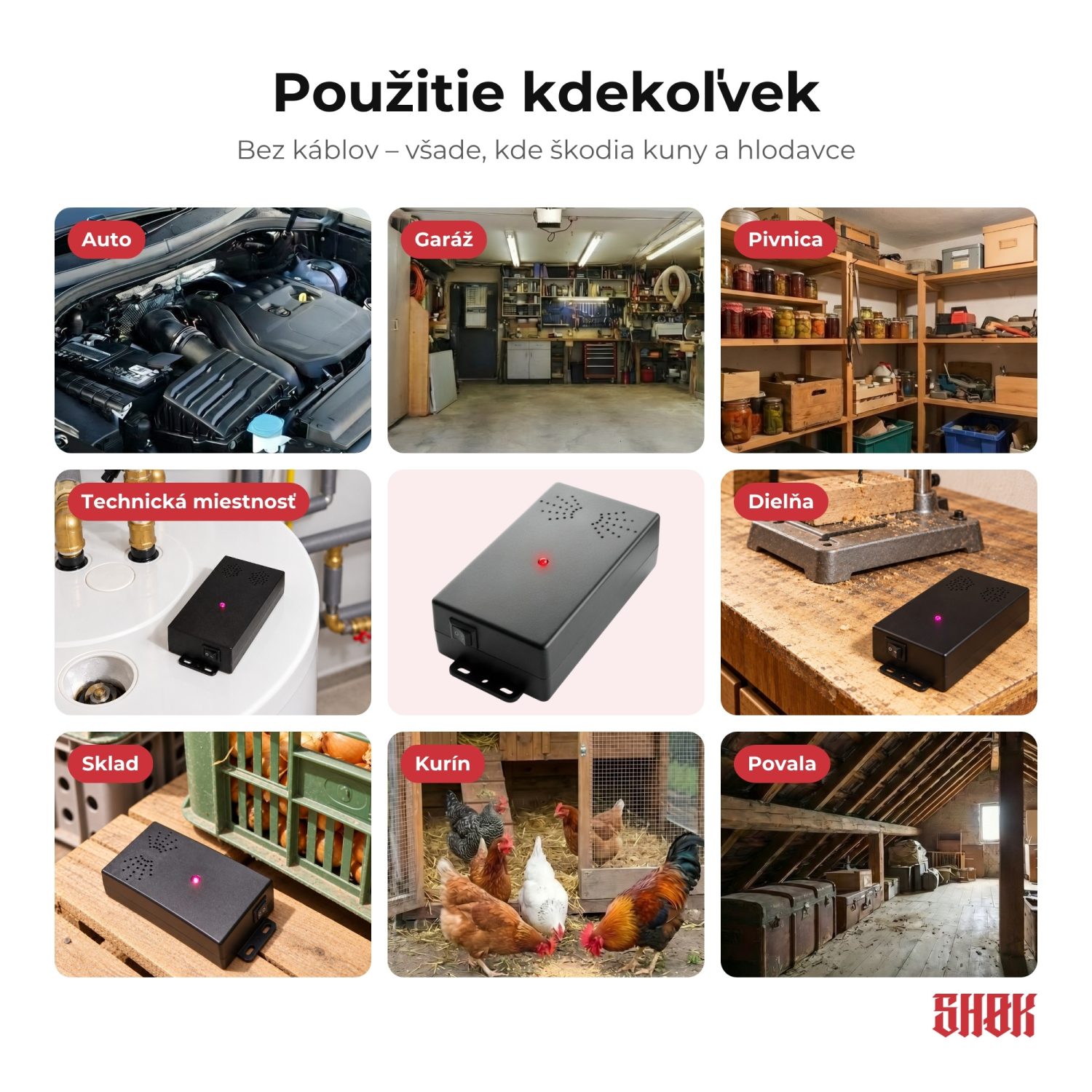 SHØK GO – Použitie SHØK GO kdekoľvek Použitie SHØK GO kdekoľvek – auto, garáž, pivnica, technická miestnosť, dielňa, sklad, kurín a povala