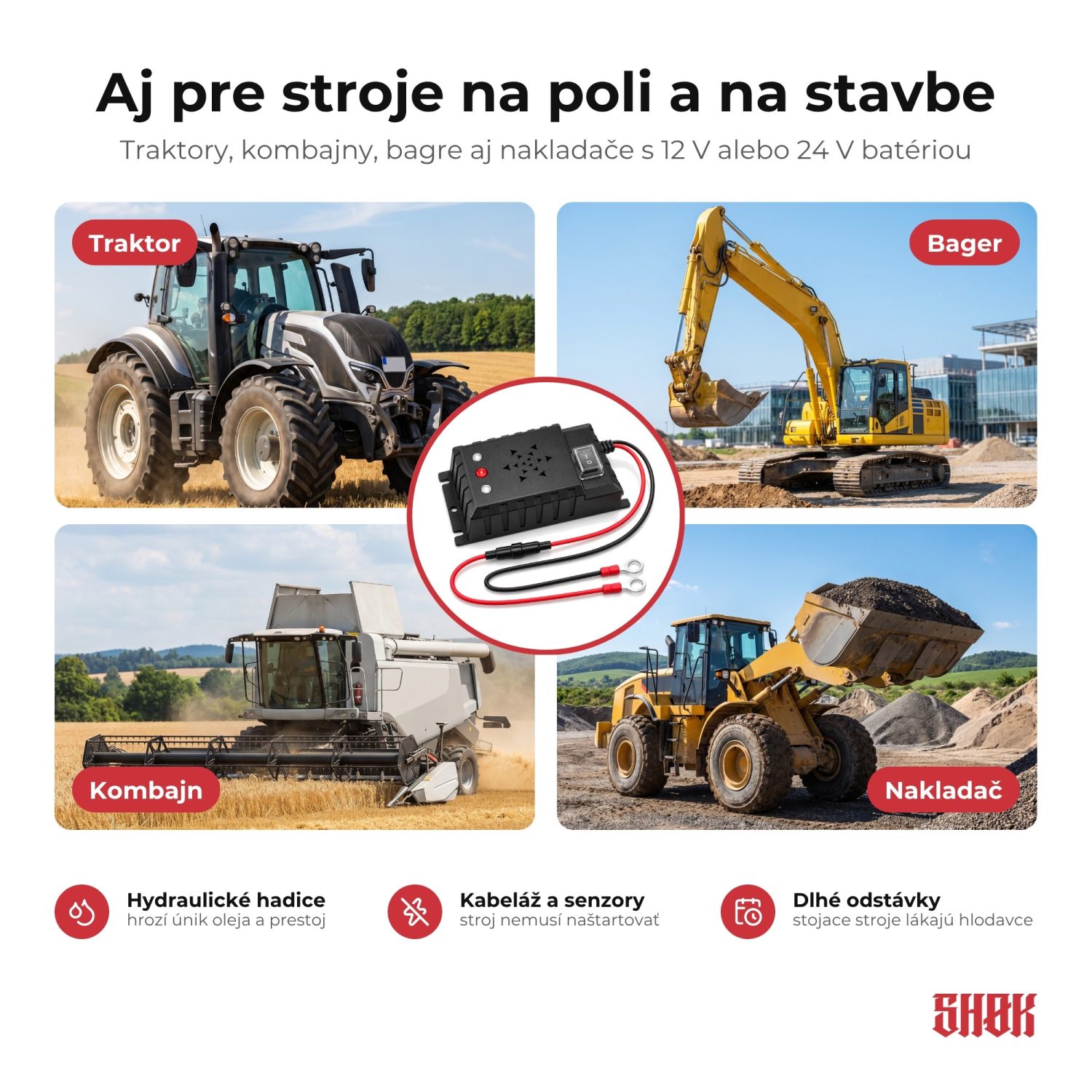 SHØK PRO 12V aj pre stroje na poli a na stavbe SHØK PRO 12V aj pre stroje na poli a na stavbe – traktor, bager, kombajn a nakladač s batériou 12 V alebo 24 V